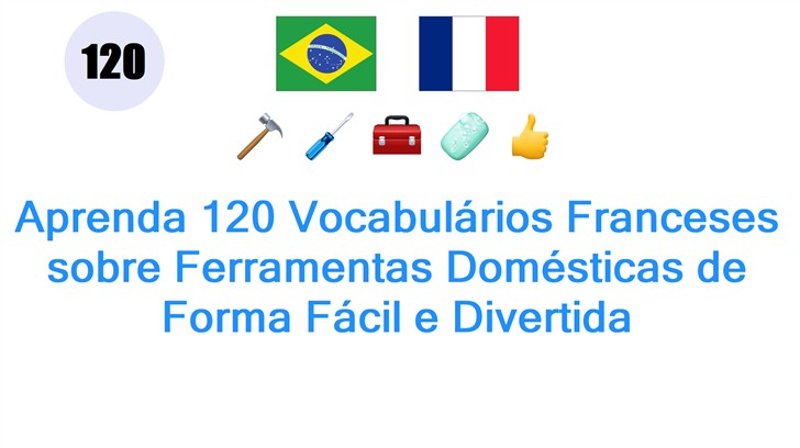 Aprenda 120 Vocabulários Franceses sobre Ferramentas Domésticas de Forma Fácil e Divertida